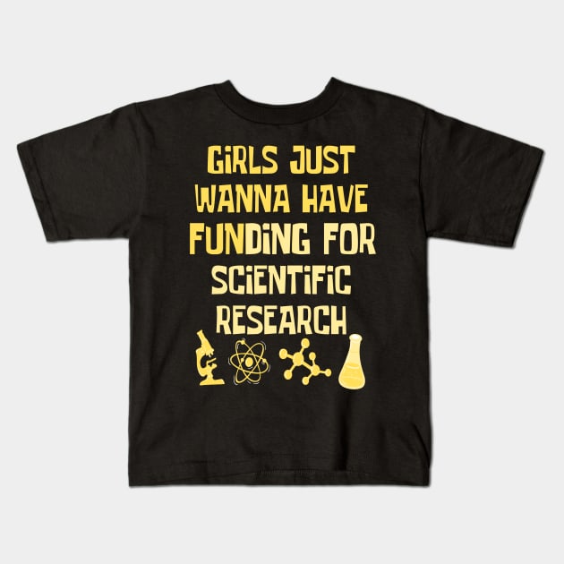 Girls Just Wanna Have Funding For Scientific Research Kids T-Shirt by JustBeSatisfied